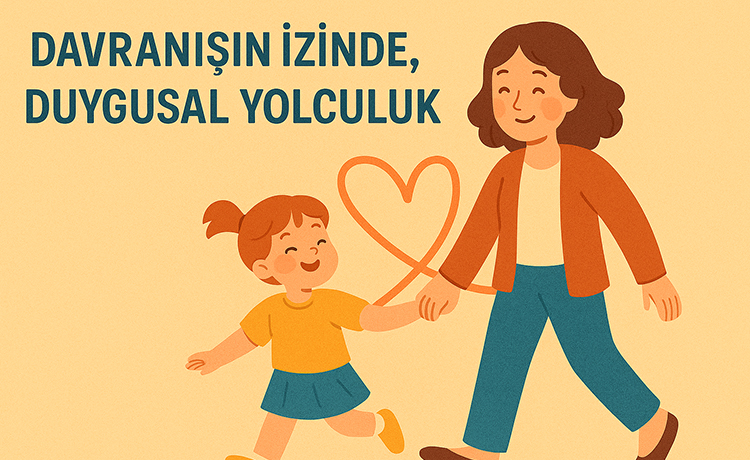Davranışın izinde, duygusal yolculuk.